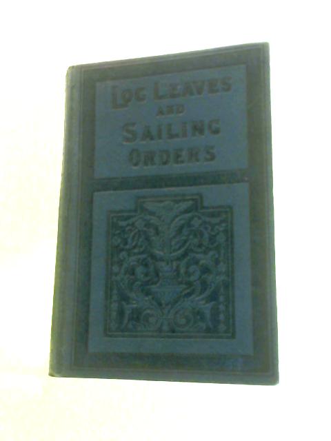 Log Leaves and Sailing Orders By Alfred H. Miles (Ed.)