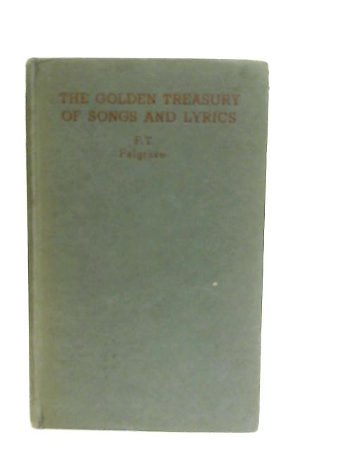 The Golden Treasury of Songs and Lyrics By Francis Turner Palgrave