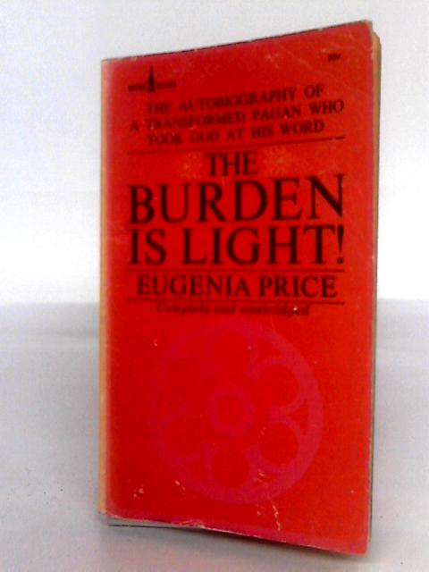 The Burden Is Light! By Eugenia Price