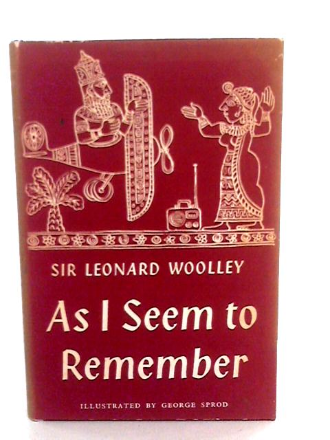 As I Seem To Remember By Sir Leonard Woolley