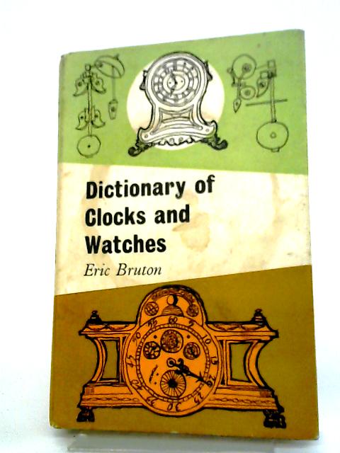 Dictionary of Clocks and Watches By Eric Bruton