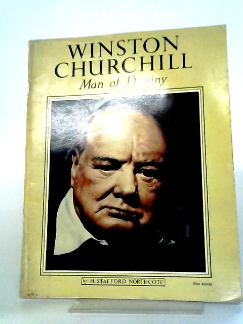 Winston Churchill: Man of Destiny By H Stafford Northcote