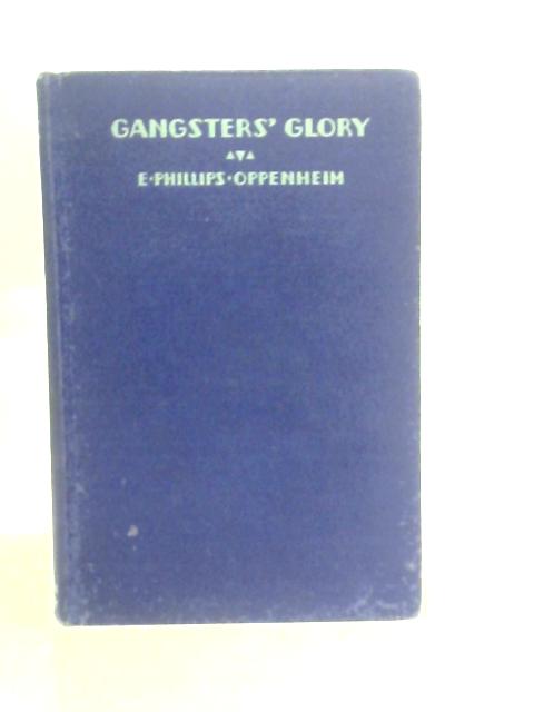 Gangsters' Glory By E. Phillips Oppenheim