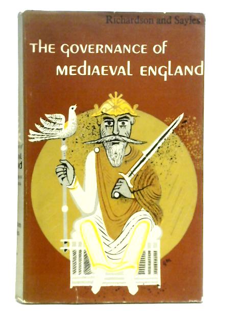 The Governance of Mediaeval England from the Conquest to Magna Carta By H.G.Richardson