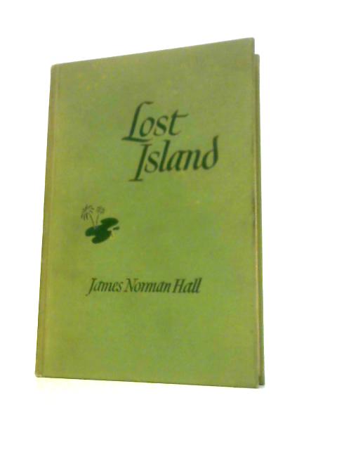 Lost Island By James Norman Hall