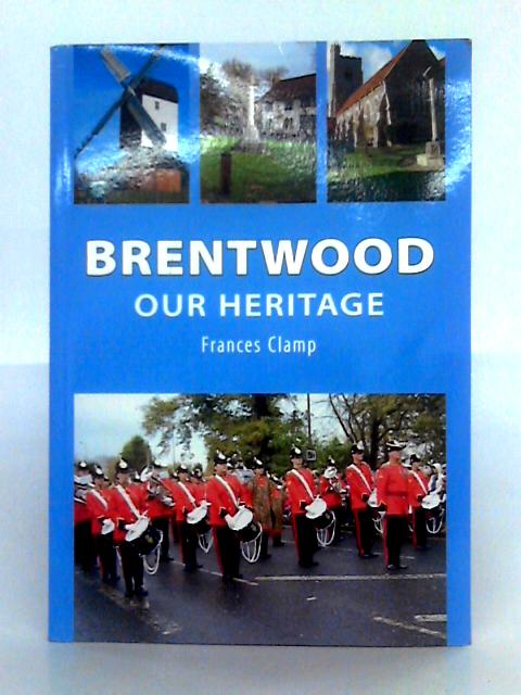 Brentwood: Our Heritage By Frances Clamp