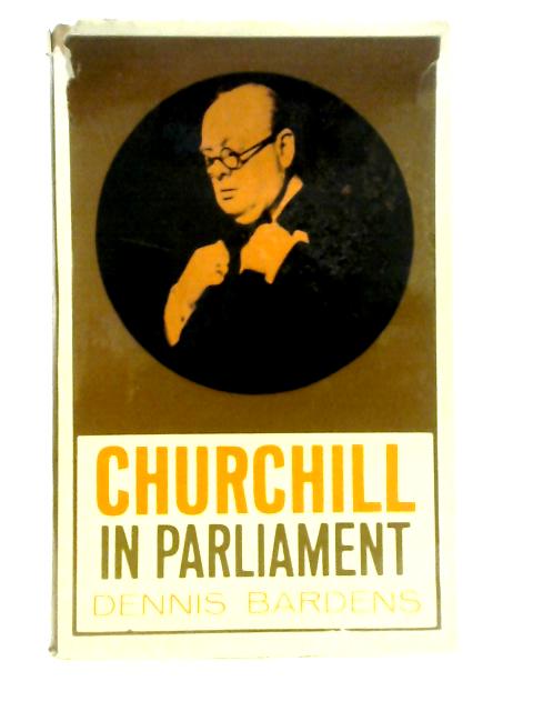 Churchill in Parliament von Dennis Bardens