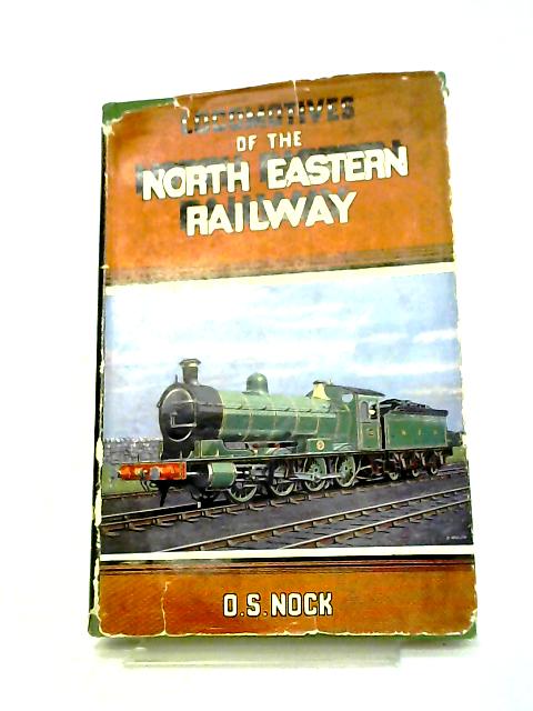 Locomotives of the North Eastern Railway By O. S Nock