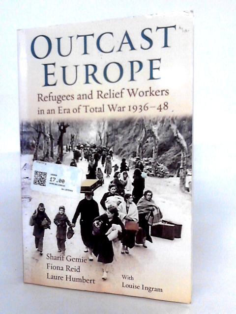 Outcast Europe: Refugees and Relief Workers in an Era of Total War, 1936-48 By Various s