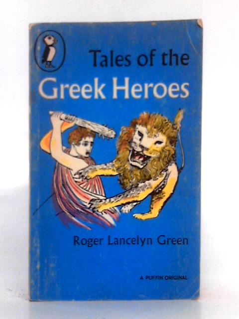 Tales of the Greek Heroes: A Puffin Original By Roger Lancelyn Green