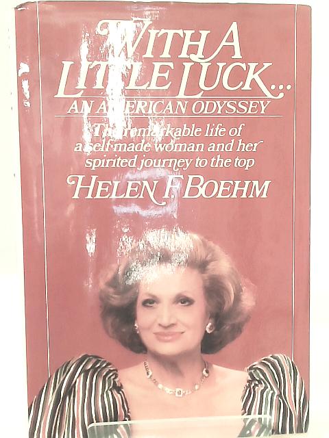 With a Little Luck: An American Odyssey von Helen F. Boehm