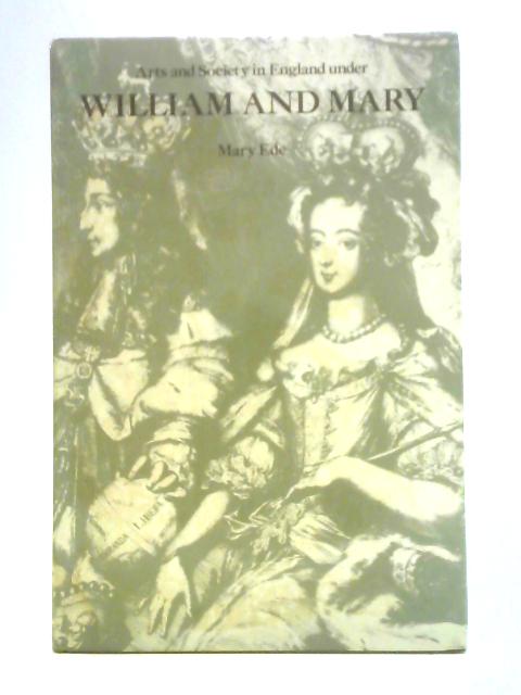 Arts and Society in England Under William and Mary By Mary Ede