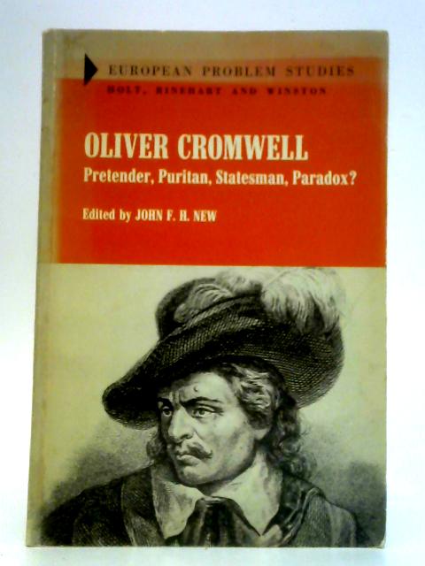 Oliver Cromwell: Pretender, Puritan, Statesman, Paradox? By John. F. H. New (Ed.)