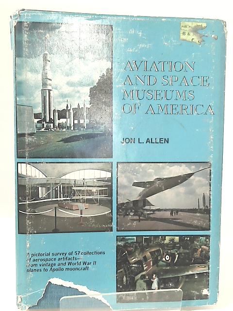 Aviation and Space Museums of America By Jon L. Allen