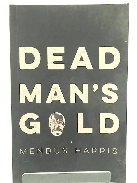 Dead Man's Gold By Mendus Harris