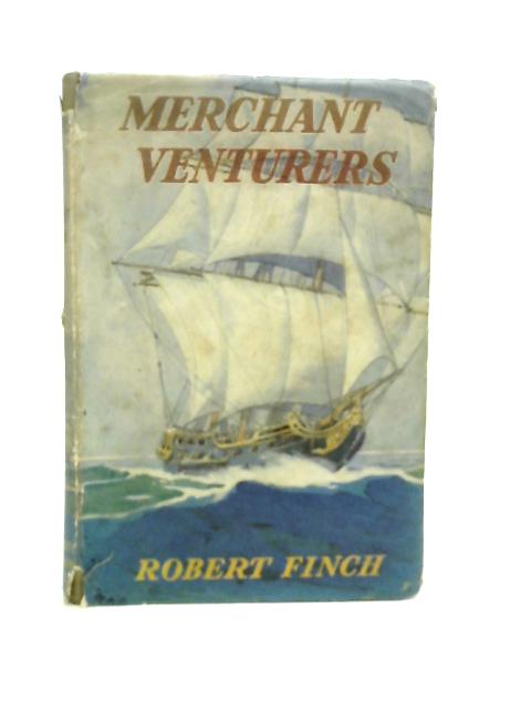 Merchant Venturers By Robert Finch