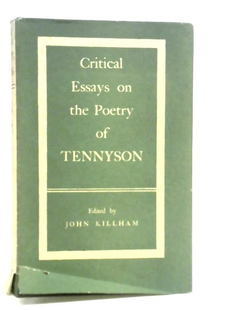 Critical Essays on the Poetry of Tennyson By J.Killham