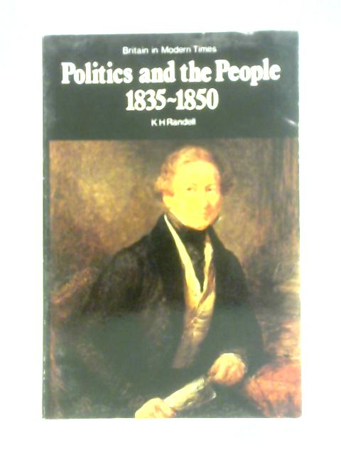 Politics and the People 1835-1850 By K. H. Randell