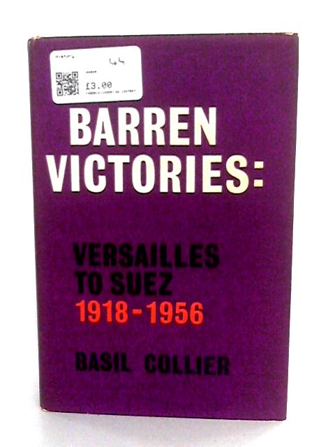 Barren Victories: Versailles To Suez (1918-1956) By Basil Collier