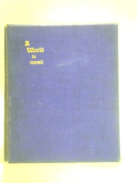 A World in Travail: Being the Spontaneous Impressions of a Rapid Tour of the Globe Under Abnormal Conditions By F. W. Pascoe Rutter