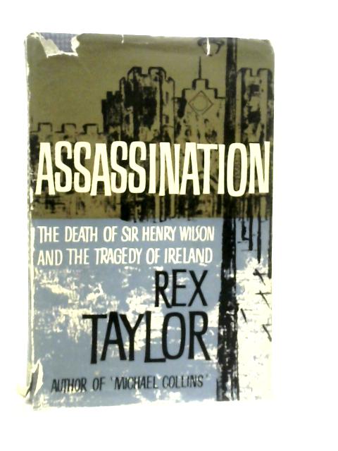 Assassination: The Death of Sir Henry Wilson and the Tragedy of Ireland par Rex Taylor