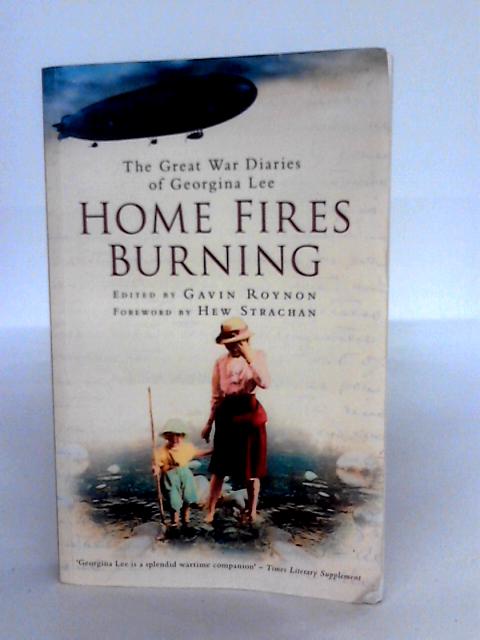 Home Fires Burning: The Great War Diaries Of Georgina Lee By Georgina Lee