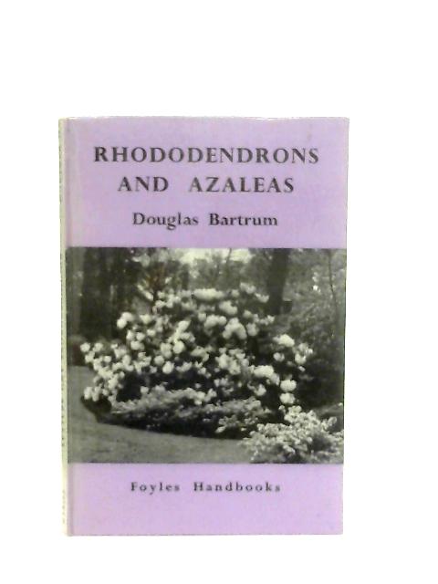 Rhododendrons and Azaleas By Douglas Bartrum