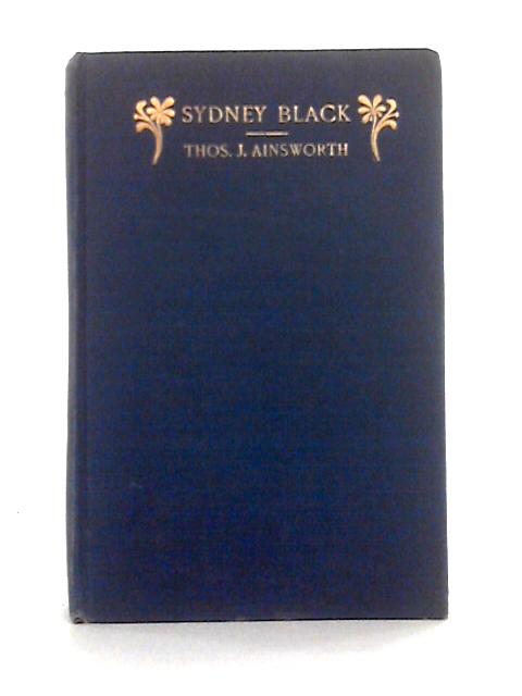 Sydney Black; Preacher and Social Reformer By Thos. J. Ainsworth