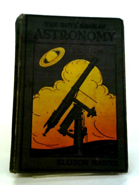 The Boys' Book Of Astronomy By Ellison Hawks