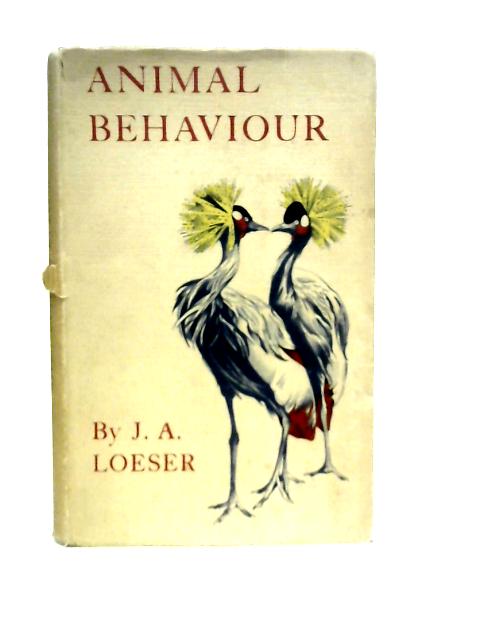Animal Behaviour; Impulse, Intelligence, Instinct By Johann A.Loeser