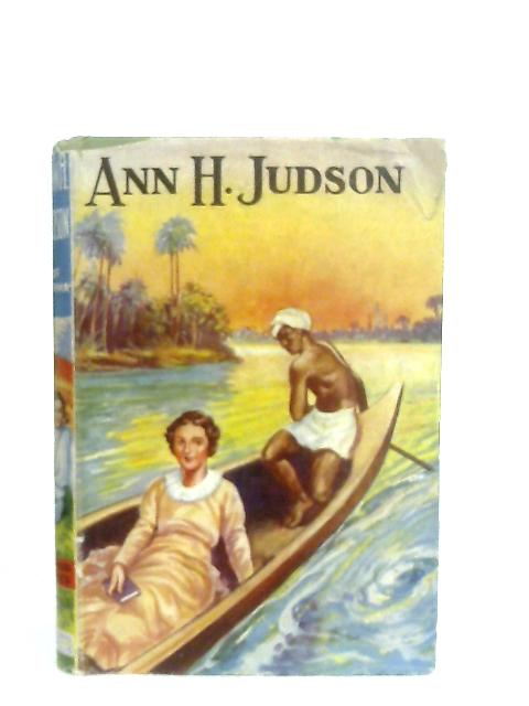 Ann H. Judson, Missionary Heroine of Burma von E. R. Pitman