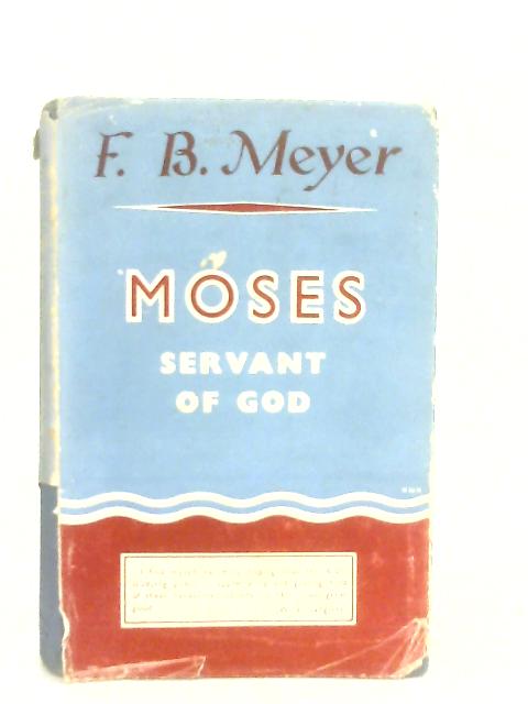 Moses The Servant Of God By F. B. Meyer