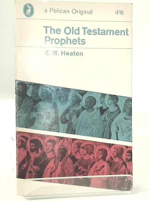 The Old Testament Prophets By E. W. Heaton