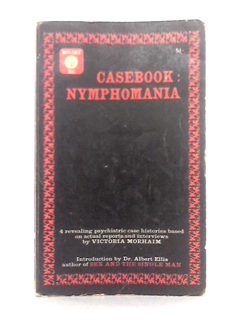 Casebook: Nymphomania By Victoria Morhaim