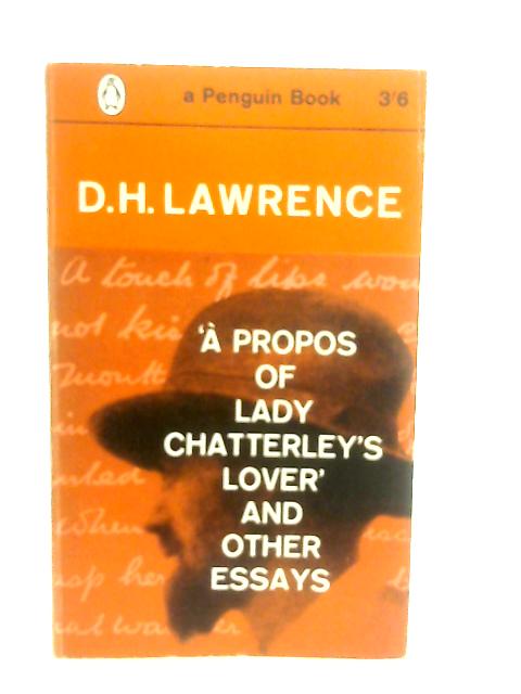 A Propos of Lady Chatterley's Lover and Other Essays von D. H. Lawrence
