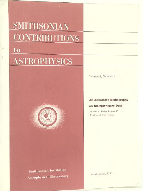 An Annotated Bibliography on Interplanetary Dust: Smithsonian Contributions to Astrophysics, V5, No. 8 By Paul W. Hodge et al