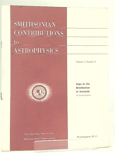 Gaps in the Distribution of Asteroids: Smithsonian Contributions to Astrophysics, V5, No. 6 By Yusuke Hagihara