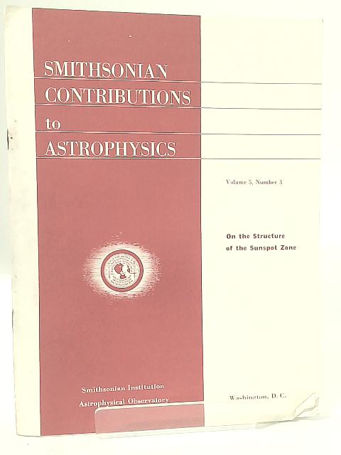 On The Structure Of The Sunspot Zone: Smithsonian Contributions To Astrophysics, V5, No. 3 By Barbara Bell