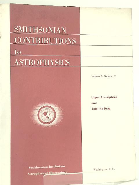 Smithsonian Contributions to Astrophysics Vol 5 No 2 the upper atmosphere and satellite drag By R. J. Stirton