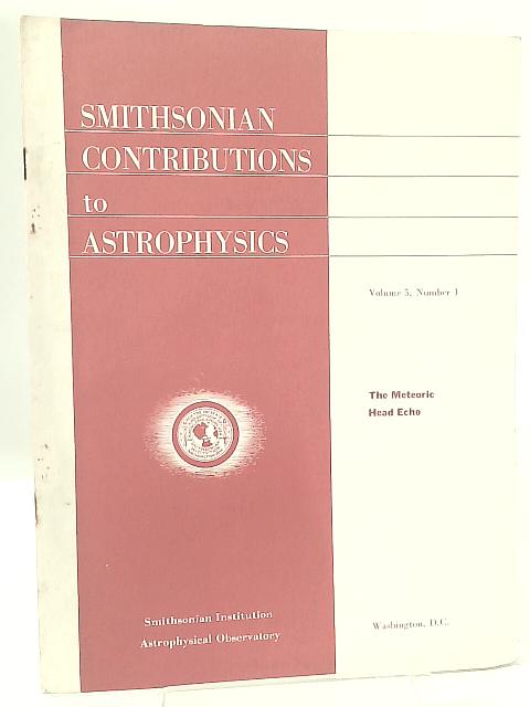 Smithsonian Contributions to Astrophysics Vol 5 No 1 the Meteoric Head Echo von Allan F. Cook and Gerald S. Hawkins