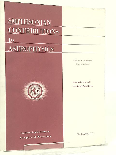 SMITHSONIAN CONTRIBUTIONS TO ASTROPHYSICS Vol 3 , Number 9 Geodetic Uses of Artificial Satellites von George Veis