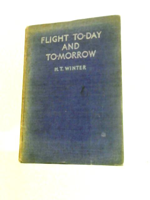 Flight Today and Tomorrow By H. T. Winter