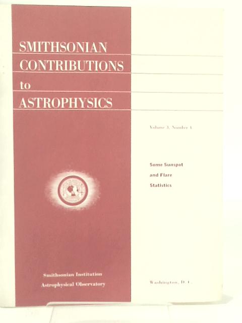 Smithsonian Contributions to Astrophysics Vol 3 , Number 4 Some Sunspot and Flare Statistics By B. Bell & H. Glazer