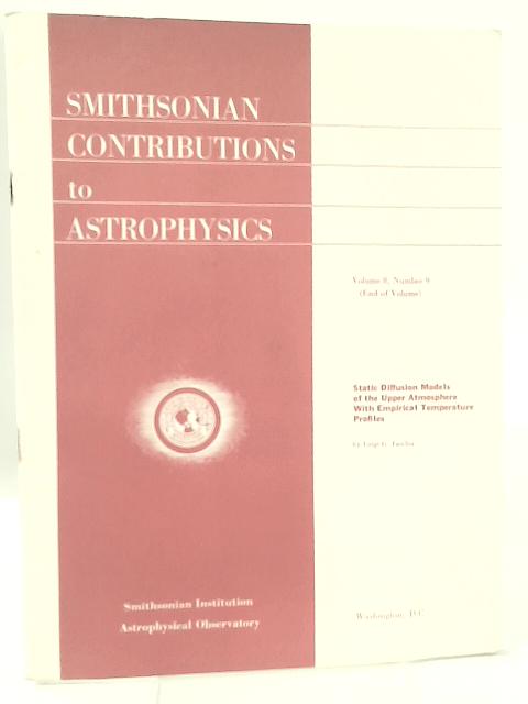 Smithsonian Contributions to Astrophysics, Vol. 8: Number 9, Static Diffusion Models of the Upper Atmosphere With Empirical Temperature Profiles von Luigi G. Jacchia