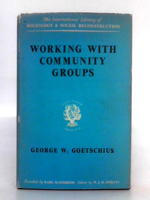 Working with Community Groups (International Library of Society) By George W. Goetschius
