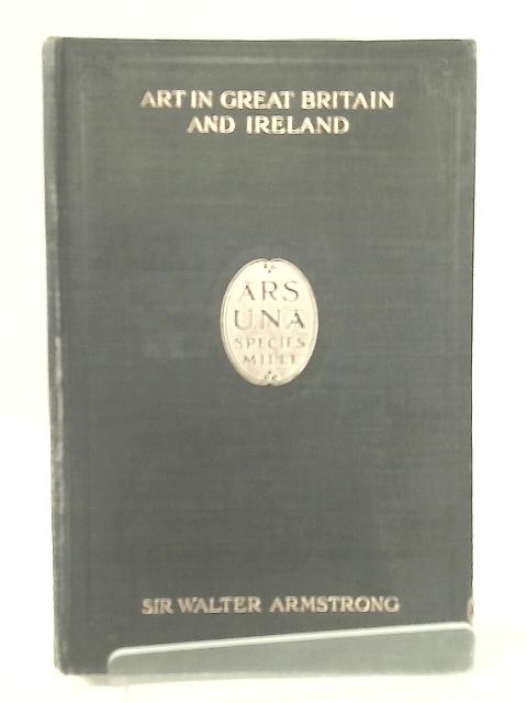 Art in Great Britain and Ireland von Sir Walter Armstrong