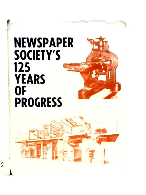 Newspaper Society 125 years in Progress By H.R.Pratt Boorman