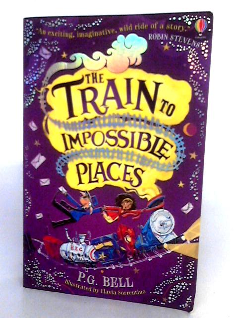 The Train To Impossible Places By P. G. Bell