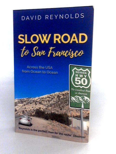 Slow Road to San Francisco: Across the USA From Ocean to Ocean By David Reynolds