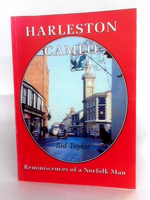 Harleston Cameo: Reminiscences Of A Norfolk Man By Sid Taylor